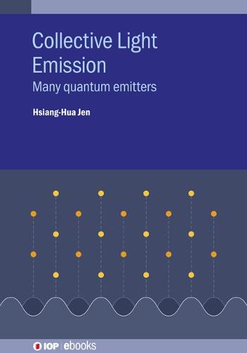 Collective Light Emission: Many quantum emitters - IOP ebooks (Hardback)
