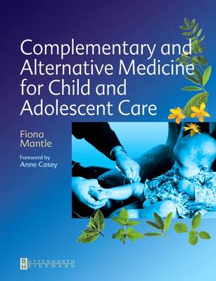 Complementary and Alternative Medicine for Child and Adolescent Care: A Practical Guide for Healthcare Professionals (Paperback)