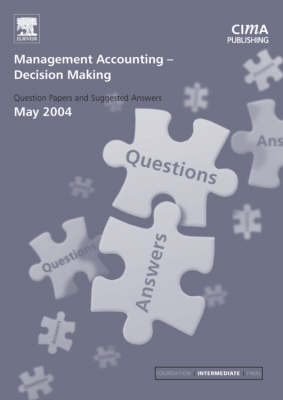 Management Accounting: Decision Making May 2004 Exam Q&As - CIMA May 2004 Q&As (Paperback)