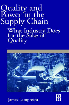 Quality and Power in the Supply Chain: What Industry does for the Sake of Quality (Hardback)