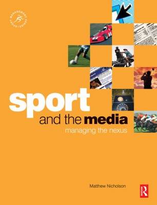 Sport and the Media: Managing the Nexus - Sport Management (Paperback)