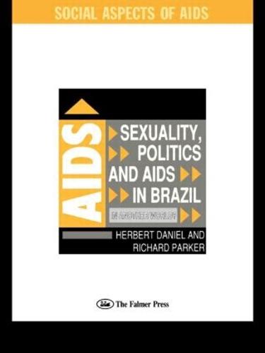 Sexuality, Politics and AIDS in Brazil: In Another World? - Social Aspects of AIDS (Paperback)