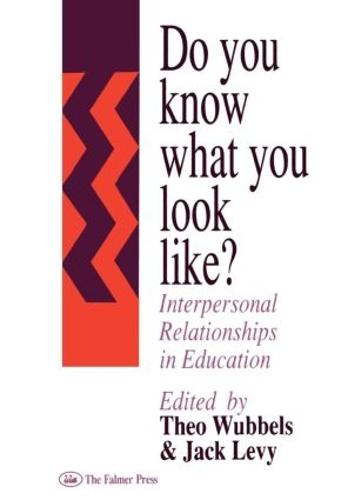 Do You Know What You Look Like?: Interpersonal Relationships In Education (Hardback)