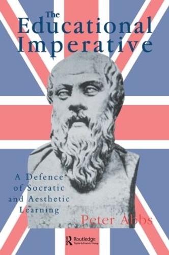 The Educational Imperative: A Defence Of Socratic And Aesthetic Learning (Paperback)