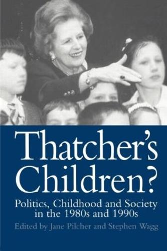 Thatcher's Children?: Politics, Childhood And Society In The 1980s And 1990s (Paperback)