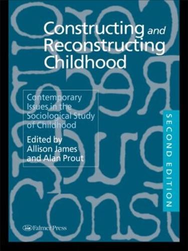 Constructing and Reconstructing Childhood: Contemporary Issues in the Sociological Study of Childhood (Paperback)