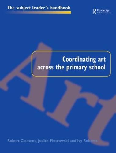 Coordinating Art Across the Primary School - Subject Leaders' Handbooks (Paperback)