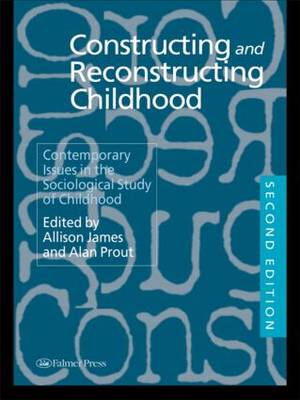 Constructing and Reconstructing Childhood: Contemporary Issues in the Sociological Study of Childhood (Hardback)