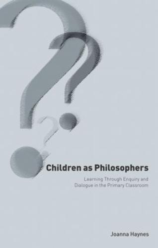 Children as Philosophers: Learning Through Enquiry and Dialogue in the Primary Classroom (Paperback)