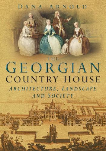 The Georgian Country House: Architecture, Landscape and Society (Paperback)
