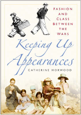 Keeping Up Appearances: Fashion and Class Between the Wars (Paperback)