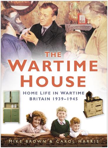 The Wartime House: Home Life in Wartime Britain 1939-1945 (Paperback)