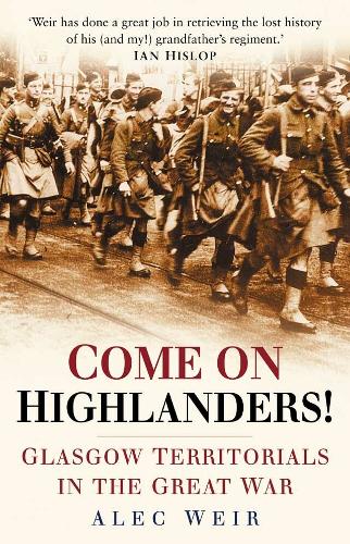 Come on Highlanders!: Glasgow Territorials in the Great War (Hardback)