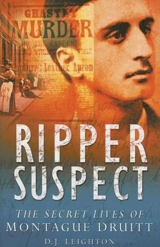 Ripper Suspect: The Secret Lives of Montague Druitt (Hardback)