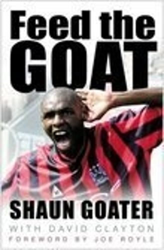 Feed the Goat: The Shaun Goater Story (Hardback)