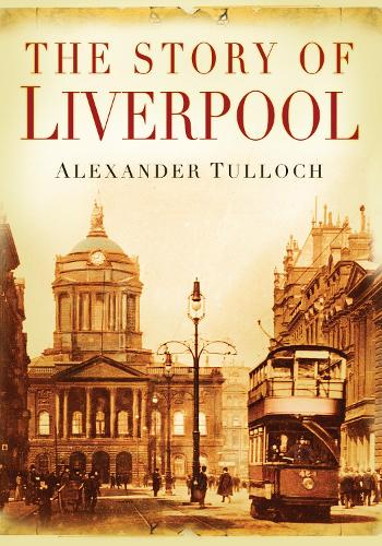 The Story of Liverpool - Alexander Tulloch