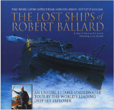 The Lost Ships of Robert Ballard by Robert D. Ballard, Rick Archbold |  Waterstones