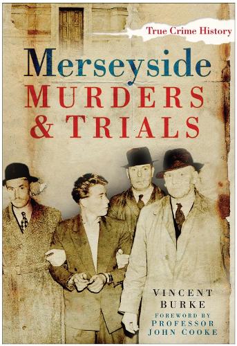 Merseyside Murders and Trials by Vincent Burke, Professor Professor ...