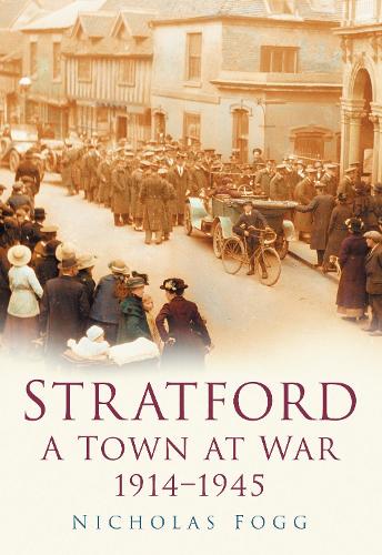 Stratford: A Town at War 1914-1945 (Paperback)