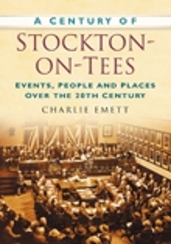 A Century of Stockton-on-Tees: Events, People and Places Over the 20th Century (Paperback)