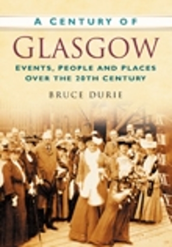 A Century of Glasgow: Events, People and Places Over the 20th Century (Paperback)