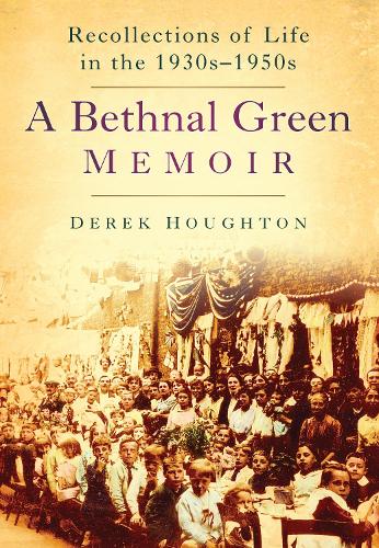 Bethnal Green Memories: Recollections of Life in the 1930s-50s (Paperback)
