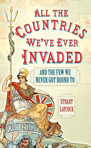 All the Countries We've Ever Invaded: And the Few We Never Got Round To (Paperback)