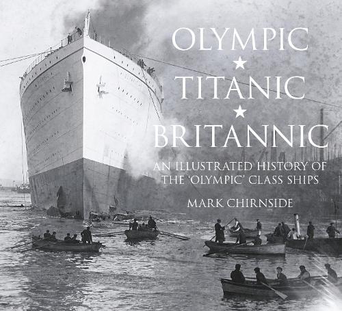 Olympic, Titanic, Britannic by Mark Chirnside | Waterstones