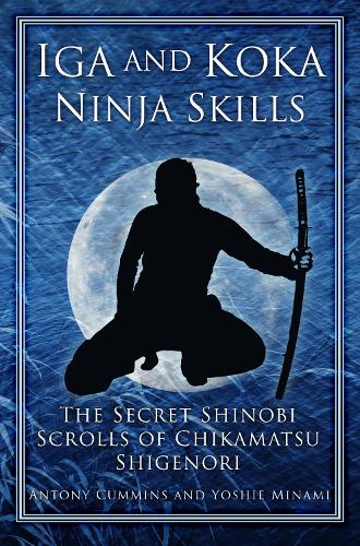 Cover Iga and Koka Ninja Skills: The Secret Shinobi Scrolls of Chikamatsu Shigenori