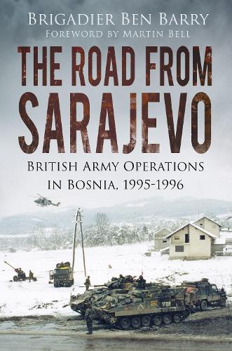 Brigadier Brigadier Ben Barry The Road From Sarajevo