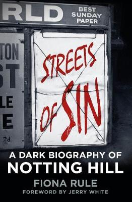 Streets of Sin: A Dark Biography of Notting Hill (Hardback)