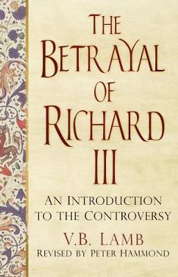 The Betrayal of Richard III: An Introduction to the Controversy (Paperback)