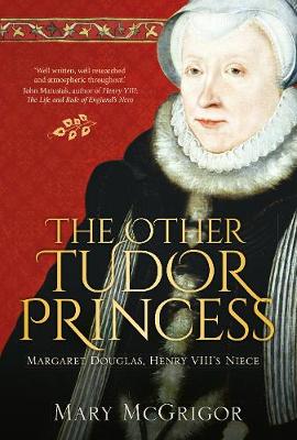 The Other Tudor Princess: Margaret Douglas, Henry VIII's Niece (Paperback)
