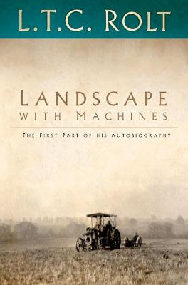 Landscape with Machines - L T C Rolt