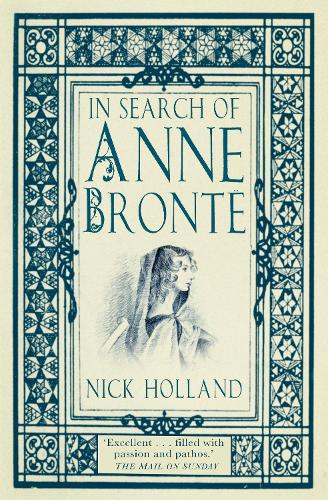 Nick Holland In Search of Anne Brontë