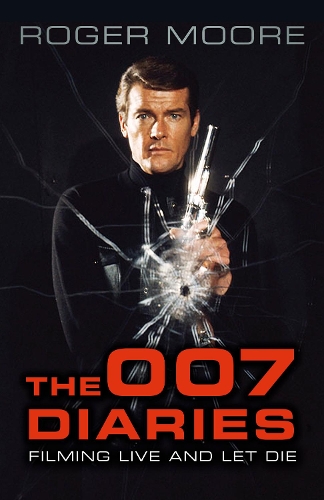 The 007 Diaries: Filming Live and Let Die (Hardback)