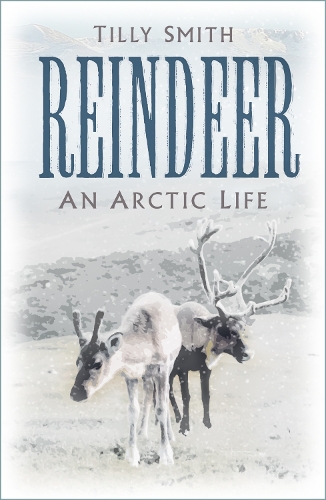 Reindeer: An Arctic Life (Hardback)