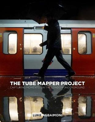 The Tube Mapper Project: Capturing Moments on the London Underground (Hardback)
