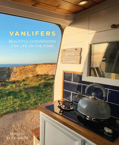 VanLifers: Beautiful Conversions for Life on the Road (Hardback)