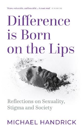 Difference Is Born on the Lips: Reflections on sexuality, stigma and society (Hardback)