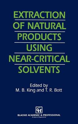 Extraction of Natural Products Using Near-Critical Solvents (Hardback)