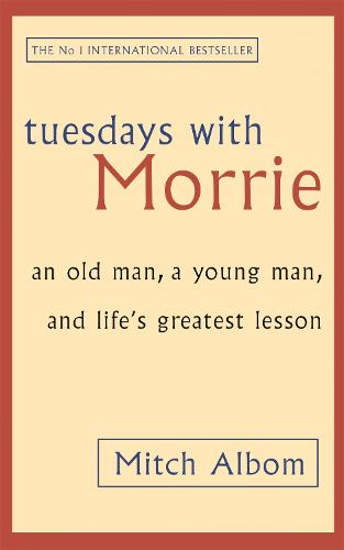 Tuesdays With Morrie: An old man, a young man, and life's greatest lesson (Paperback)