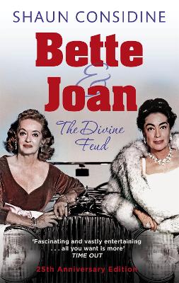 Bette And Joan: THE DIVINE FEUD - Shaun Considine