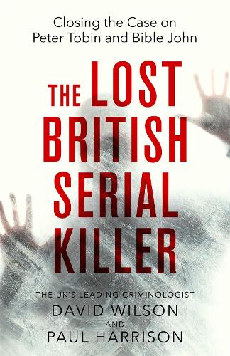 The Lost British Serial Killer: Closing the case on Peter Tobin and Bible John (Paperback)