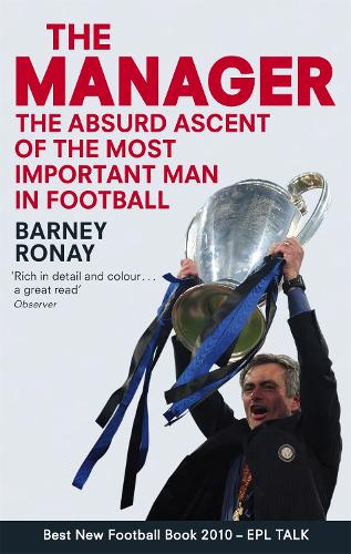 The Manager: The absurd ascent of the most important man in football (Paperback)