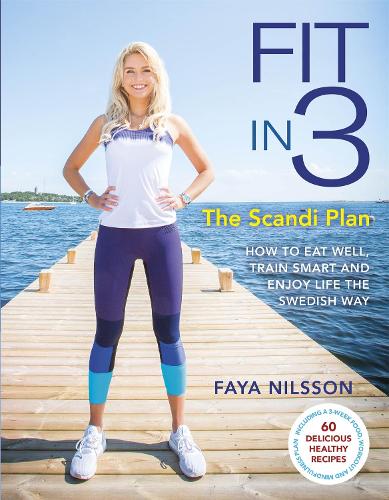 Fit in 3: The Scandi Plan: How to Eat Well, Train Smart and Enjoy Life The Swedish Way (Paperback)