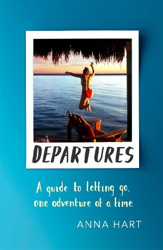 Departures: A Guide to Letting Go, One Adventure at a Time (Paperback)