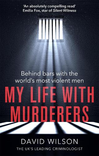 My Life with Murderers: Behind Bars with the World's Most Violent Men (Paperback)