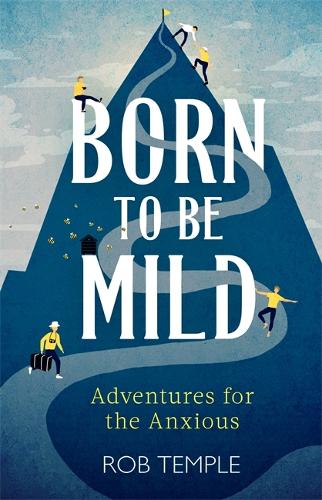 Born to be Mild: Adventures for the Anxious (Hardback)