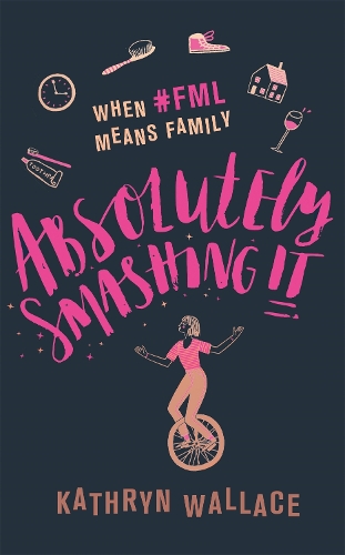 Absolutely Smashing It: When #fml means family (Hardback)